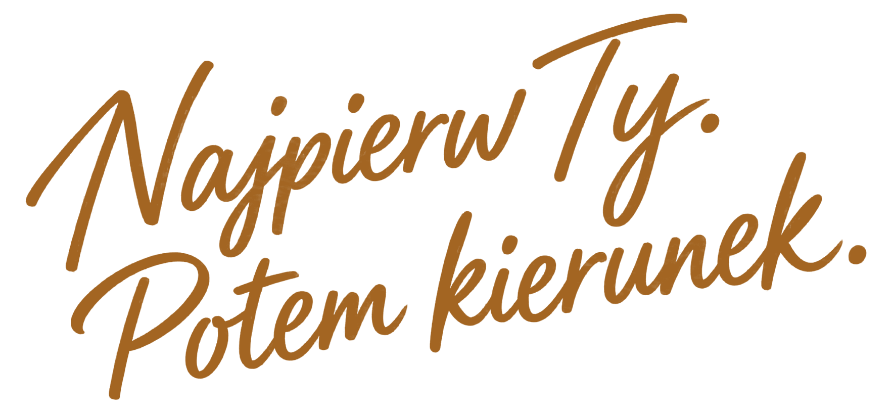 Najpierw Ty. Potem kierunek.